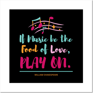 If Music be the Food of Love PLAY ON Posters and Art
